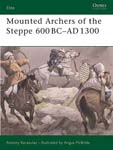 Mounted Archers of the Steppe 600 BC-AD 1300