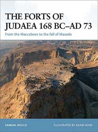 The Forts of Judaea 168 BC-AD 73 From the Maccabees to the Fall of Masada